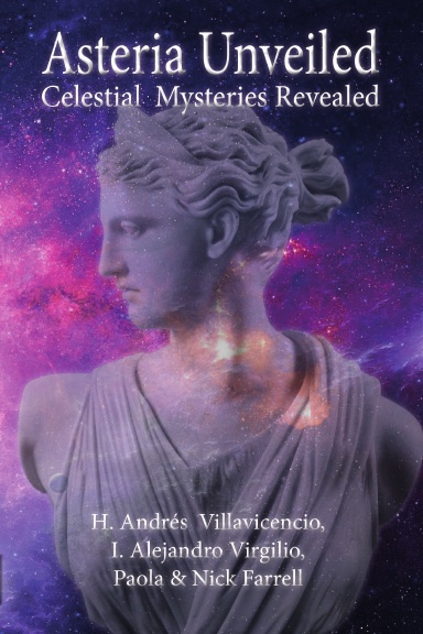 Asteria Unveiled Celestial Mysteries Revealed Nick Farrell Humberto Villaviencio Alex Virgilo